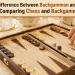 The Difference Between Backgammon and Chess - Comparing Chess and Backgammon